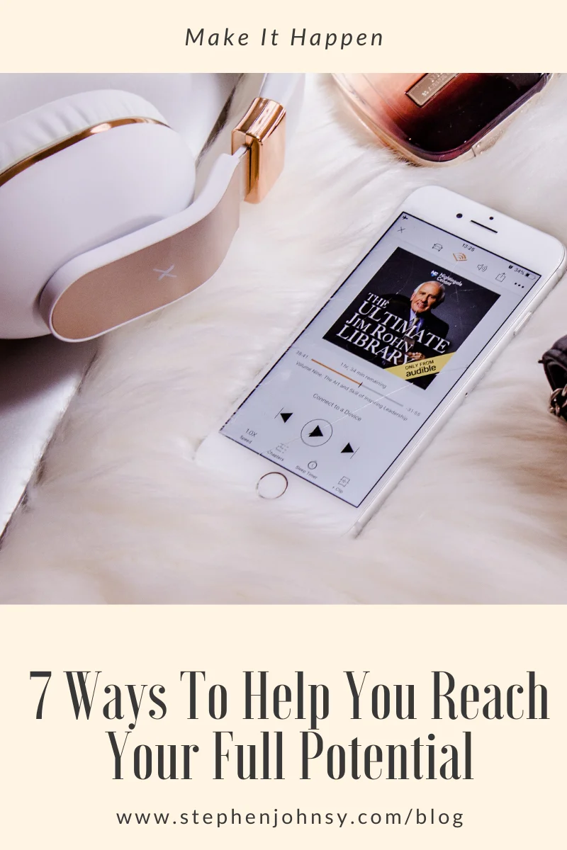 7 Ways To Help You Reach Your Full Potential 7 Ways To Help You Reach Your Full Potential